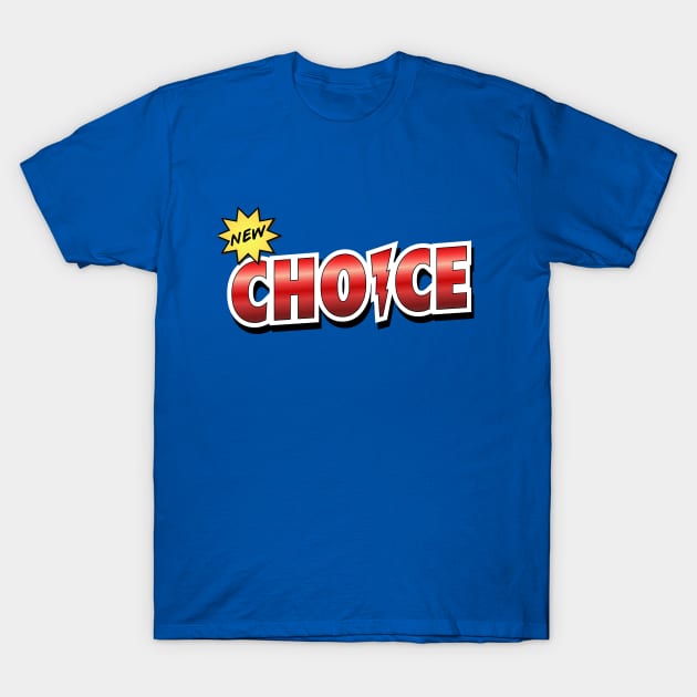 New Choice T-Shirt by solublepeter